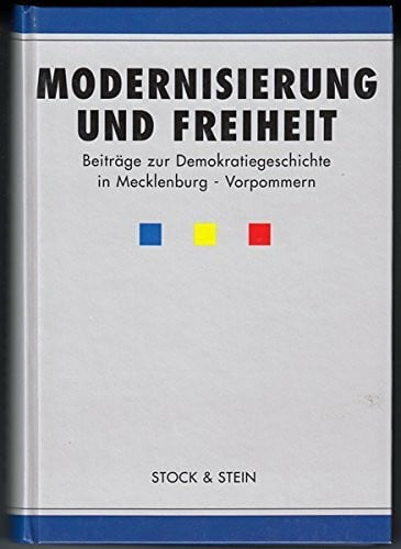 Heinrichs, Michael Modernisierung und Freiheit: Beiträge zur Demokratiegeschichte in Mecklenburg-Vorpommern