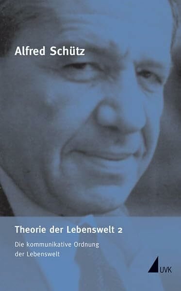 Kurt, Ronald Theorie der Lebenswelt 2: Die kommunikative Ordnung der Lebenswelt (Alfred Schütz Werkausgabe)