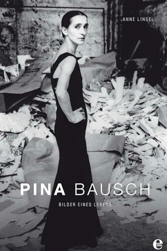 Anne Linsel Pina Bausch: Bilder eines Lebens