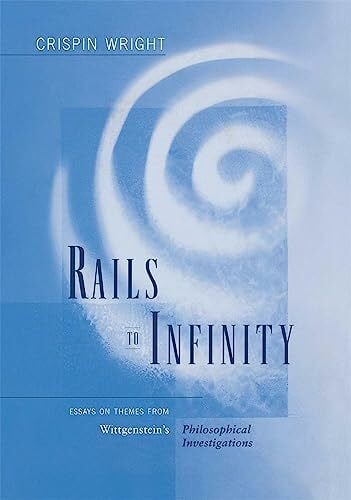Wright, Crispin Rails to Infinity: Essays on Themes from Wittgenstein's Philosophical Investigations