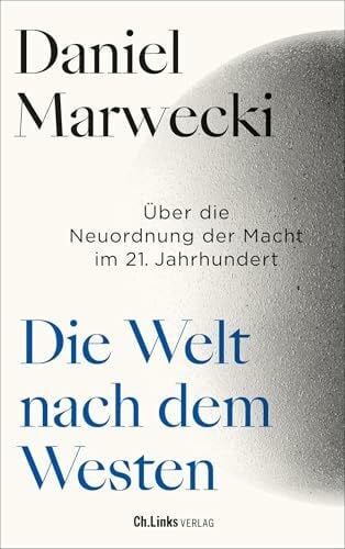 Marwecki, Daniel Die Welt nach dem Westen: Über die Neuordnung der Macht im 21. Jahrhundert