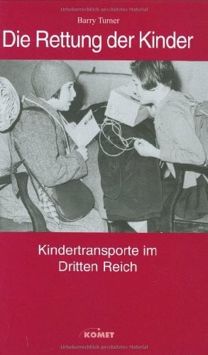 Turner, Barry Die Rettung der Kinder: Kindertransporte im Dritten Reich: Kindertransporte im Dritten Reich. Mit e. Einl. v. Lucie Kaye