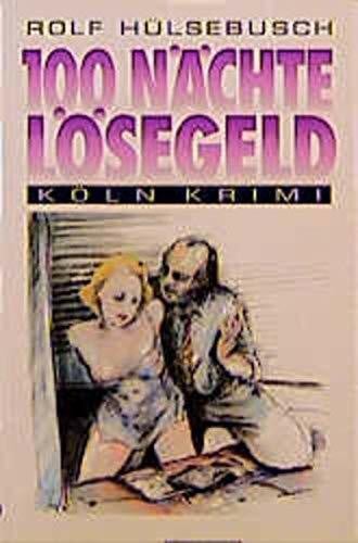 Hülsebusch, Rolf 100 Nächte Lösegeld (Köln-Krimi)
