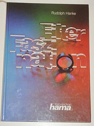 HANKE, RUDOLPH. Filter-Faszination. Alles über Filter und ihre Anwendung bei Foto und Film