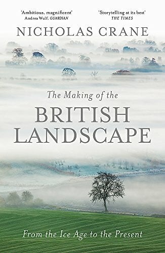 Crane, Nicholas The Making Of The British Landscape: From the Ice Age to the Present