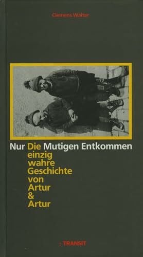 Walter, Clemens Nur die Mutigen entkommen: Die einzig wahre Geschichte von Artur & Artur