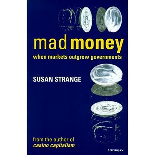 Strange, Susan Mad Money: When Markets Outgrow Governments