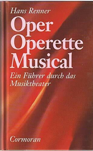Renner, Hans Oper - Operette - Musical. Ein Führer durch das Musiktheater unserer Zeit