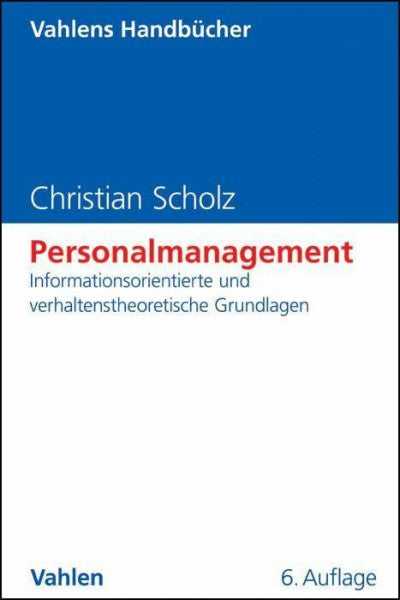 Scholz, Christian Personalmanagement: Informationsorientierte und verhaltenstheoretische Grundlagen (Vahlens Handbücher der Wirtschafts- und Sozialwissenschaften)