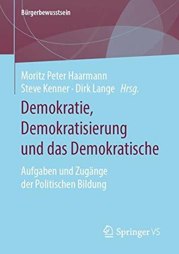 Lange, Dirk Demokratie, Demokratisierung und das Demokratische: Aufgaben und Zugänge der Politischen Bildung (Bürgerbewusstsein)