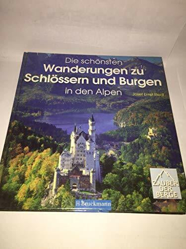 Riedl, Josef E Die schönsten Wanderungen zu Schlössern und Burgen in den Alpen: 30 Wanderziele in Frankreich, der Schweiz, Deutschland, Italien-Südtirol und Österreich (Zauber der Berge)