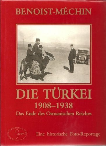 Benoist-Mechin, Jacques Die Türkei 1908 - 1938. Das Ende des Osmanischen Reiches