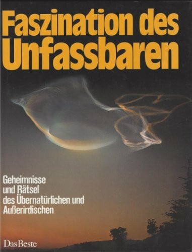 Bailey, Ron [Mitarb.] Faszination des Unfassbaren: Geheimnisse und Rätsel des Übernatürlichen und Ausserirdischen
