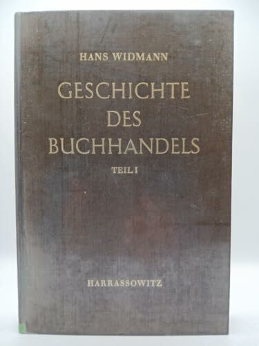 Widmann, Hans Geschichte des Buchhandels, Tl.1, Bis zur Erfindung des Buchdrucks sowie Geschichte des deutschen Buchhandels