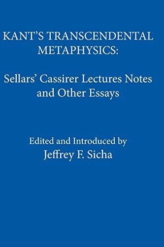 Sicha, Jeffrey F. Kant's Transcendental Metaphysics: Sellars' Cassirer Lectures Notes and Other Essays