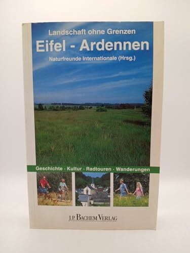 Naturfreunde Internationale Landschaft ohne Grenzen - Eifel-Ardennen: Geschichte, Kultur, Radtouren, Wanderungen