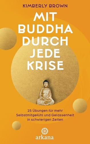 Zerbst, Marion Mit Buddha durch jede Krise: 25 Übungen für mehr Selbstmitgefühl und Gelassenheit in schwierigen Zeiten