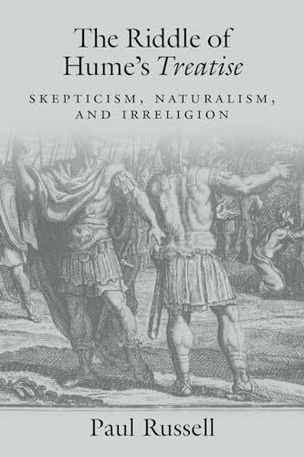Russell, Paul The Riddle of Hume's Treatise: Skepticism, Naturalism, and Irreligion