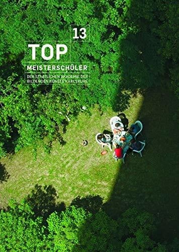 Axel Heil (Hg.) TOP 13: Meisterschüler der Staatlichen Akademie der Bildenden Künste Karlsruhe