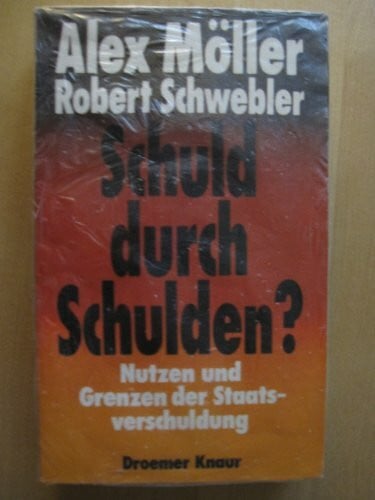 Schwebler, Robert Schuld durch Schulden? Nutzen und Grenzen der Staatsverschuldung