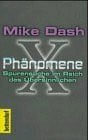 Dash, Mike X-Phänomene. Spurensuche im Reich des Übersinnlichen