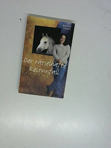Schwarz, Jeannine Der rätselhafte Reitunfall (Tessa und Arabella)