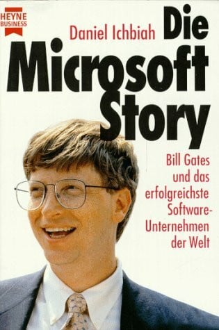Ichbiah, Daniel Die Microsoft-Story. Bill Gates und das erfolgreichste Software-Unternehmen der Welt