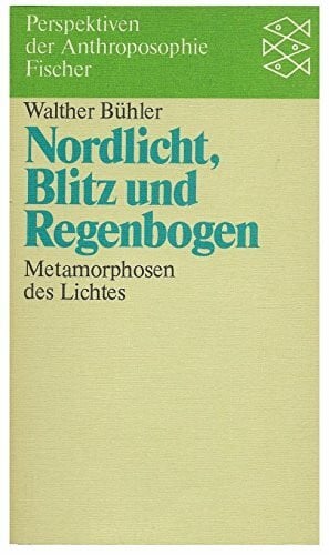 Bühler, Walther Nordlicht, Blitz und Regenbogen: Metamorphosen des Lichts
