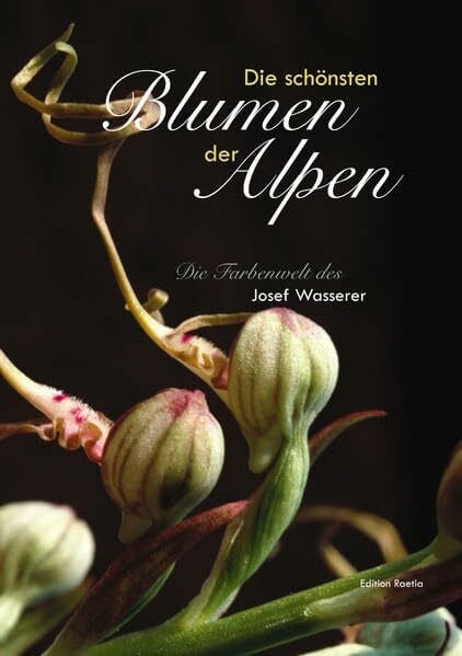 Wasserer, Josef Die schönsten Blumen der Alpen: Die Farbenwelt des Josef Wasserer