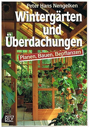 Peter Hans Nengelken Wintergärten und Überdachungen. Planen, Bauen, Bepflanzen