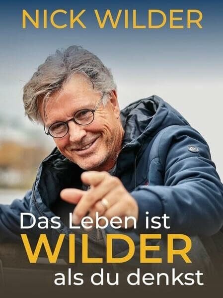 Nick Wilder Das Leben ist Wilder als du denkst: Autobiografie