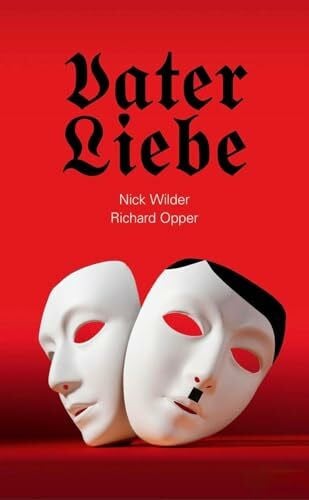 Richard Opper Vaterliebe von Nick Wilder und Richard Opper | Historischer Agententhriller | Roman über Loyalität und Verrat | Deutsche Nachkriegsgeschichte