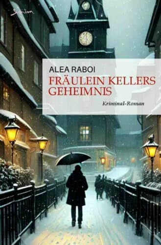 Raboi, Alea Fräulein Kellers Geheimnis: Ein historischer Kreuzlingen-Krimi