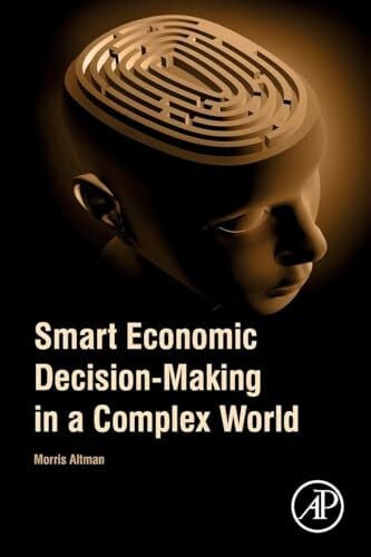 Altman, Morris Smart Economic Decision-Making in a Complex World