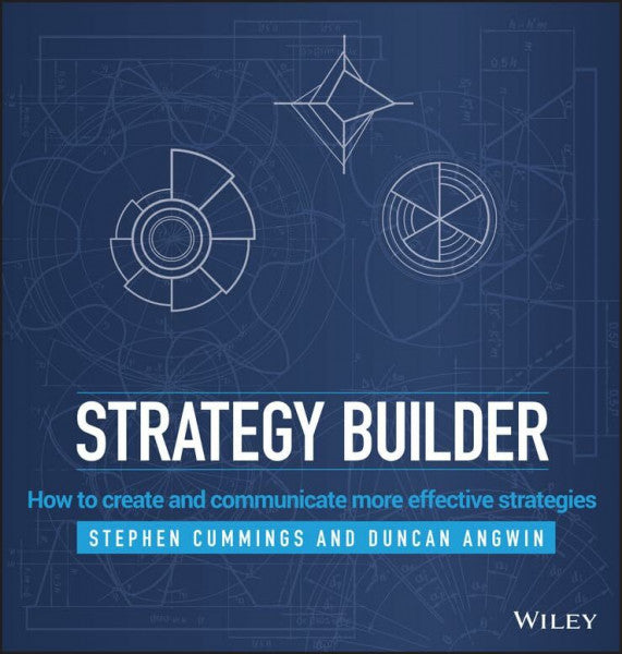 Cummings, Stephen Strategy Builder: How to Create and Communicate More Effective Strategies