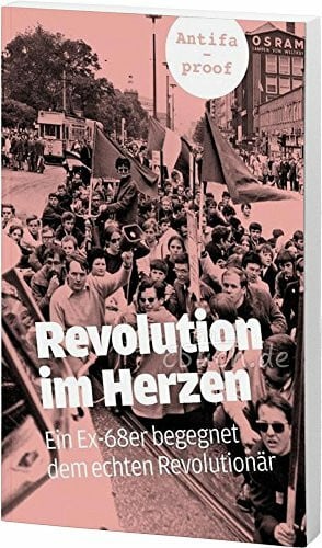 Christian, Schumacher Revolution im Herzen: Ein Ex-68er begegnet dem echten Revolutionär