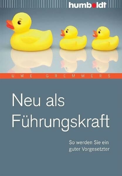 Gremmers, Uwe Neu als Führungskraft: So werden Sie ein guter Vorgesetzter