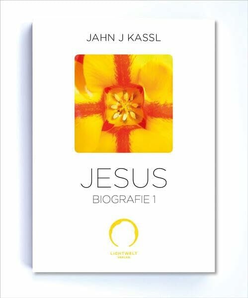 Kassl, Jahn J Die Jesus Biografie: Mein Leben auf Erden Teil I