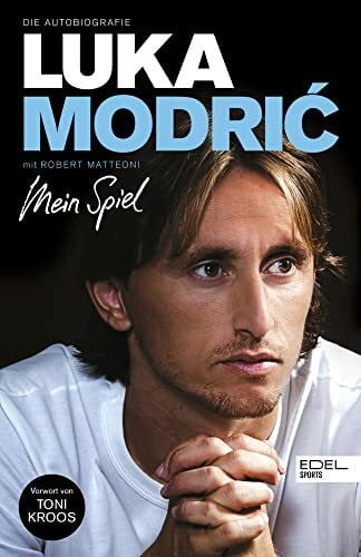Modrić, Luka Luka Modrić. Mein Spiel: Die Autobiografie. Mit einem Vorwort von Toni Kroos