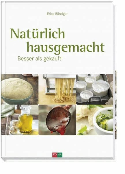 Bänziger, Erica Natürlich hausgemacht: Besser als gekauft!: Basics