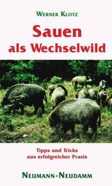 Klotz, Werner Sauen als Wechselwild: Tipps und Tricks aus erfolgreicher Praxis