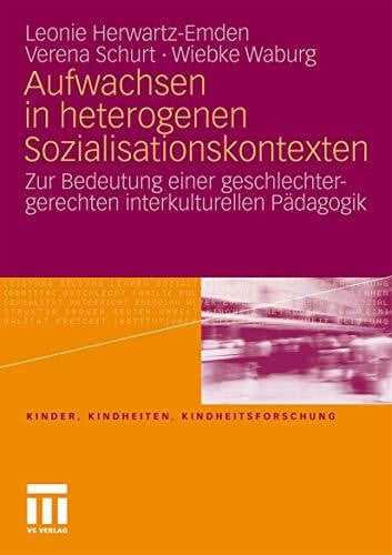 Schurt, Verena Aufwachsen in heterogenen Sozialisationskontexten: Zur Bedeutung einer geschlechtergerechten interkulturellen Pädagogik (Kinder, Kindheiten und Kindheitsforschung, Band 5)