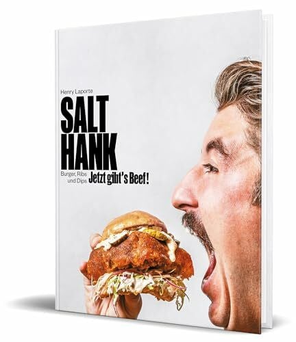 Laporte, Henry Jetzt gibt’s Beef!: Burger, Ribs und Dips von Salt Hank
