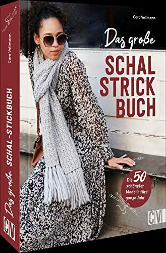 Vellmann, Caro Stricken – Das große Schal-Strickbuch: Die 50 schönsten Modelle fürs ganze Jahr selber stricken