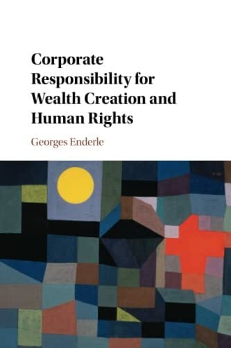 Enderle, Georges Corporate Responsibility for Wealth Creation and Human Rights