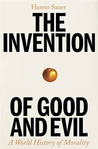 Heinrich, Jo The Invention of Good and Evil: A World History of Morality