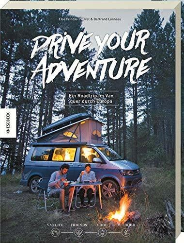 Weidlich, Karin Drive Your Adventure: Ein Roadtrip im Van quer durch Europa. Vanlife, Friends, Food, Outdoor (VW Bus, T4, T5, T6, Wohnwagen, Camper, Van)