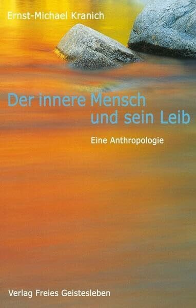 Kranich, Ernst-Michael Der innere Mensch und sein Leib: Eine Anthropologie
