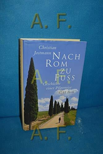 Jostmann, Christian Nach Rom zu Fuß. Geschichte einer Pilgerreise