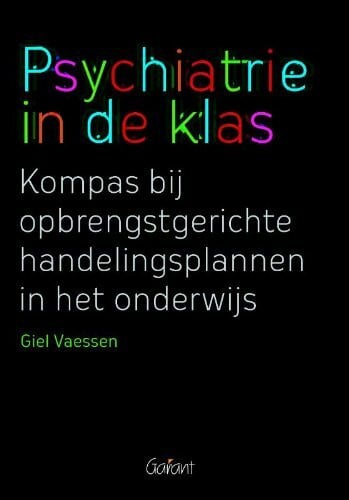 Vaessen, Giel Psychiatrie in de klas: kompas bij opbrengstgerichte handelingsplannen in het onderwijs